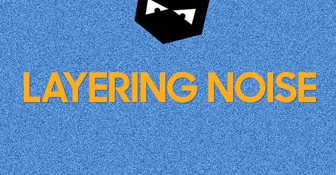 Layering Noise