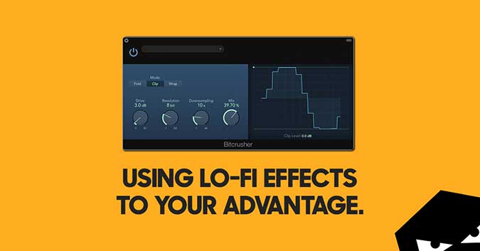 Using Lo-Fi Effects To Your Advantage