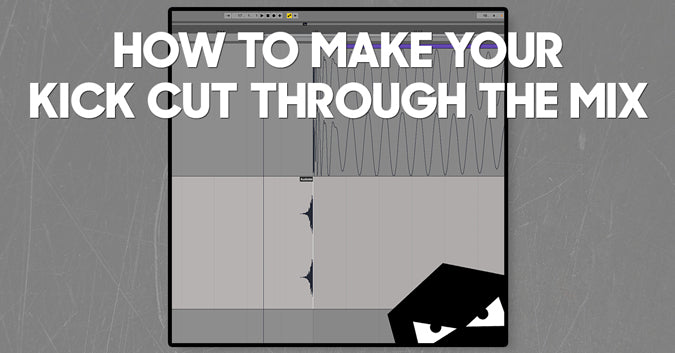 How To Make Your Kick Drum Cut Through The Mix